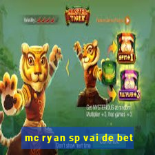 mc ryan sp vai de bet